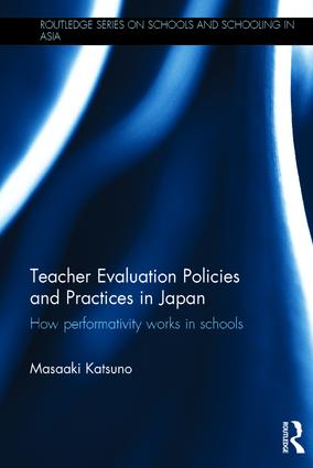 Teacher Evaluation Policies and Practices in Japan: How performativity works in schools(Routledge Series on Schools and Schooling in Asia)