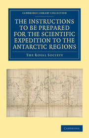 Report of the President and Council of the Royal Society on the Instructions to be Prepared for the Scientific Expedition to the Antarctic Regions: (Cambridge Library Collection - Polar Exploration)