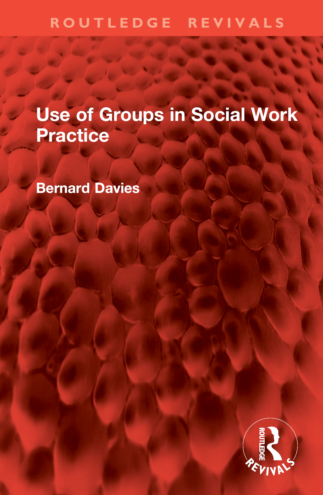Use of Groups in Social Work Practice: (Routledge Revivals)