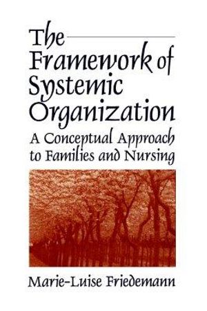 The Framework of Systemic Organization: A Conceptual Approach to Families and Nursing(English)