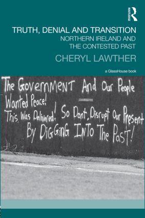 Truth, Denial and Transition: Northern Ireland and the Contested Past(Transitional Justice)
