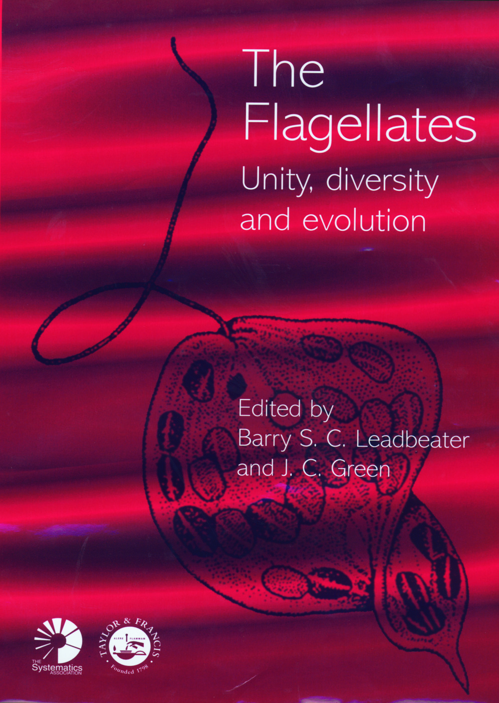 Flagellates: Unity, Diversity and Evolution(Systematics Association Special Volumes)