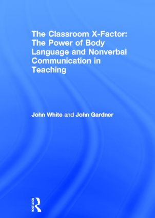 The Classroom X-Factor: The Power of Body Language and Non-verbal Communication in Teaching