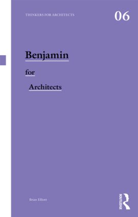 Benjamin for Architects: (Thinkers for Architects)