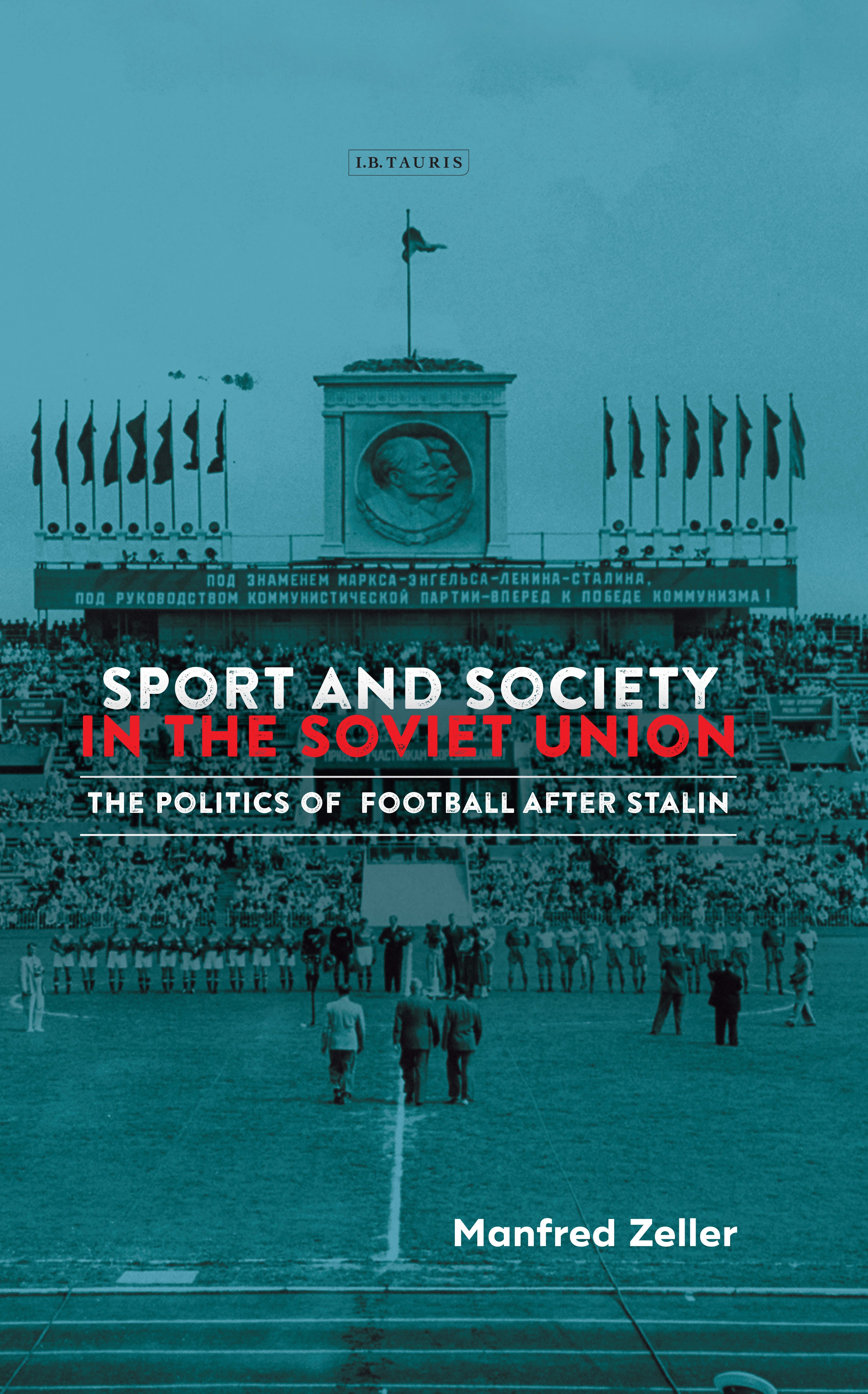 Sport and Society in the Soviet Union: The Politics of Football after Stalin(Library of Modern Russia)
