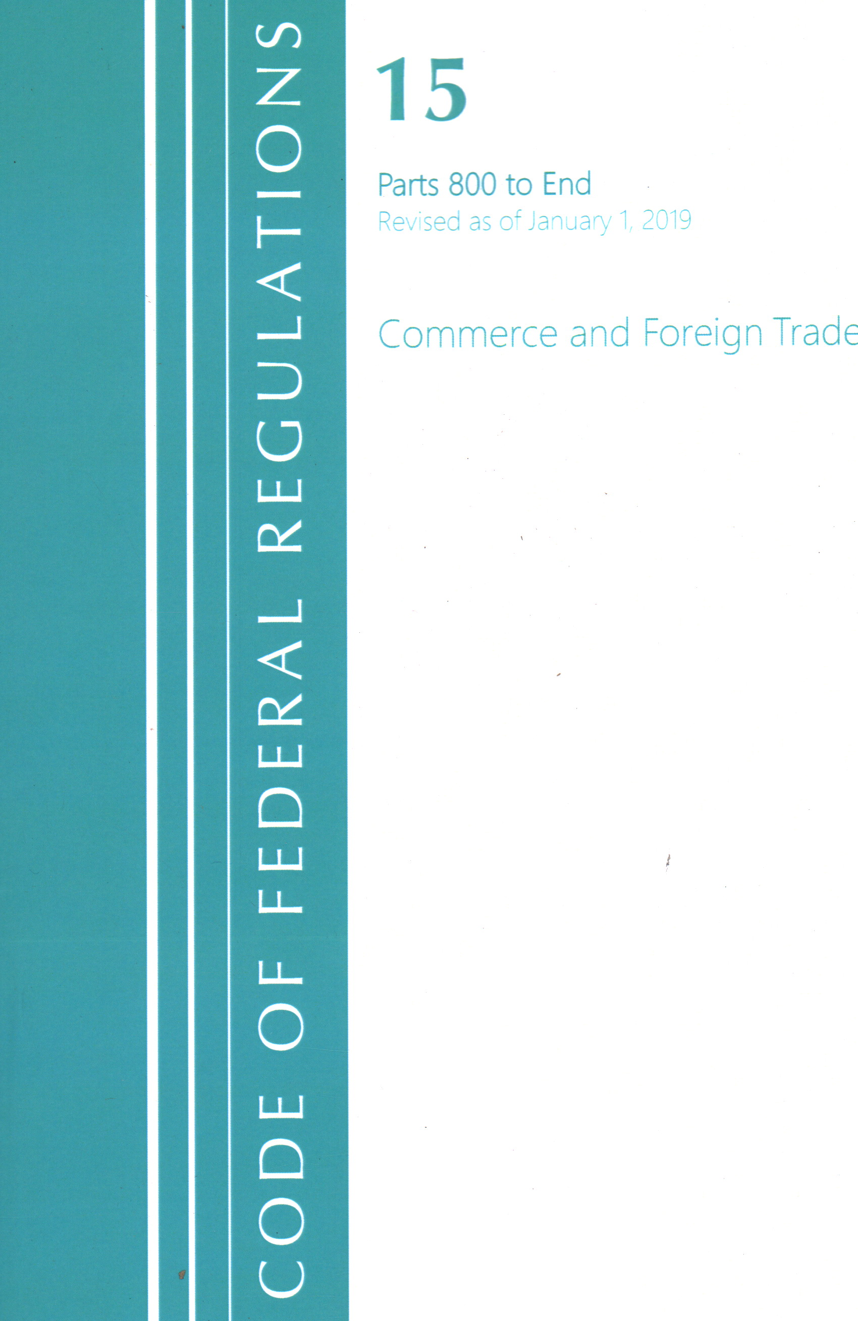 Code of Federal Regulations, Title 15 Commerce and Foreign Trade 800-End, Revised as of January 1, 2020: (Code of Federal Regulations, Title 15 Commerce and Foreign Trade)