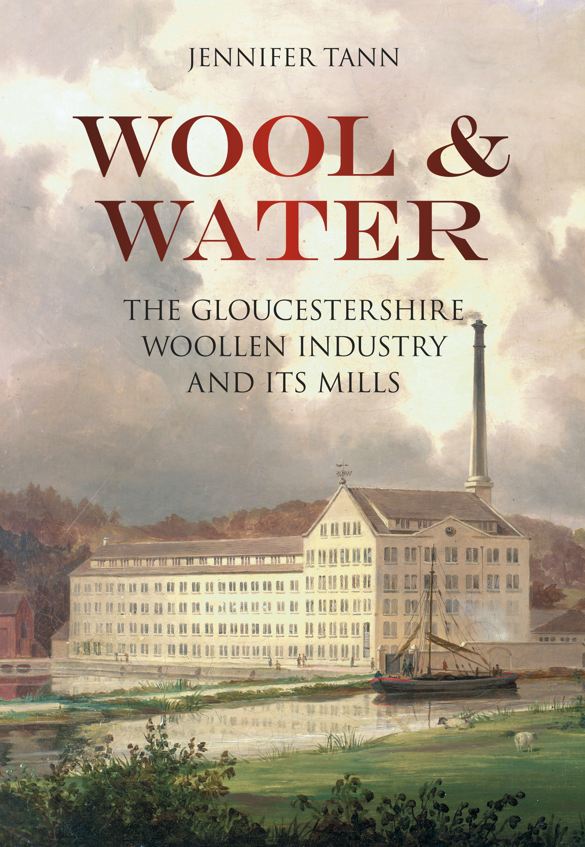 Wool and Water: The Gloucestershire Woollen Industry and its Mills(English)
