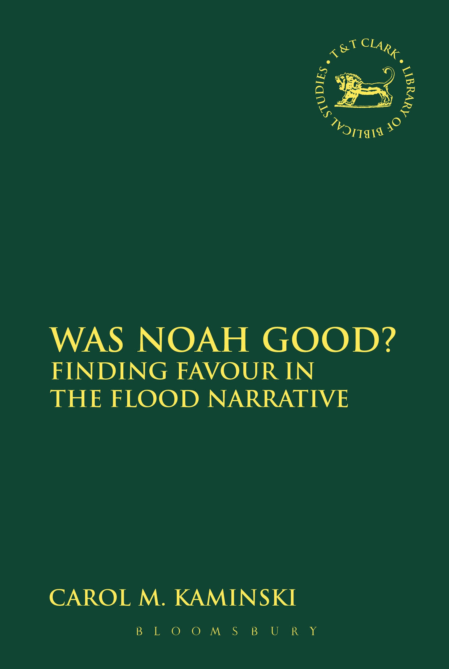 Was Noah Good?: Finding Favour in the Flood Narrative(The Library of Hebrew Bible/Old Testament Studies)