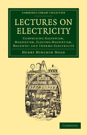 Lectures on Electricity: Comprising Galvanism, Magnetism, Electro-Magnetism, Magneto- and Thermo-Electricity(Cambridge Library Collection - Technology)