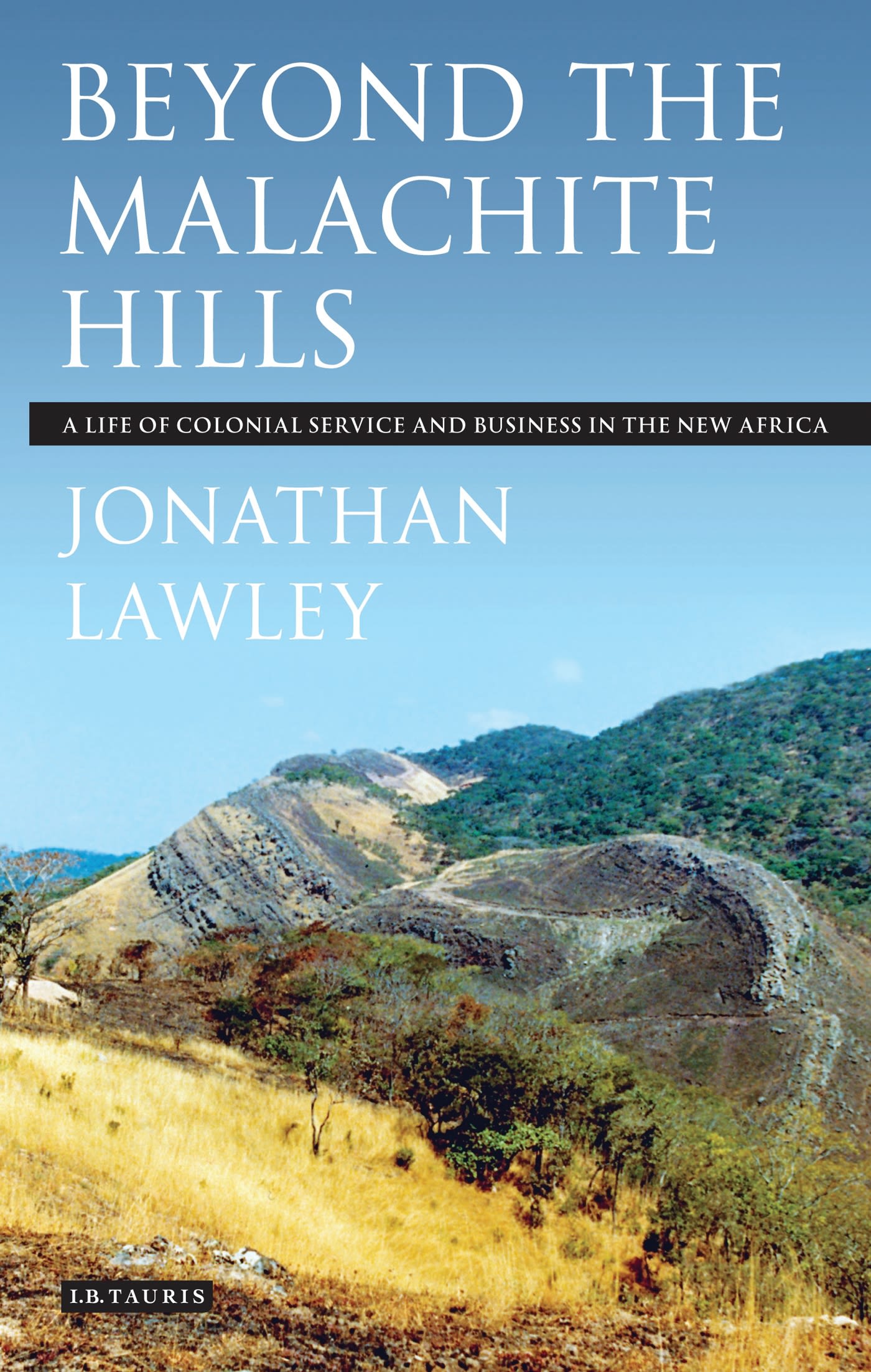 Beyond the Malachite Hills: A Life of Colonial Service and Business in the New Africa(English)