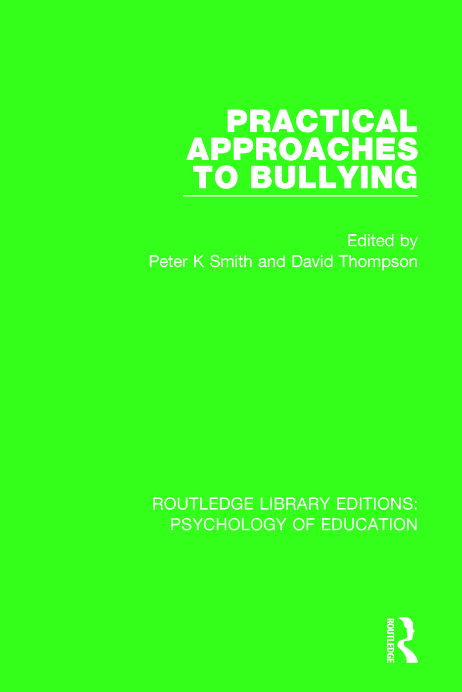 Practical Approaches to Bullying: (Routledge Library Editions: Psychology of Education)