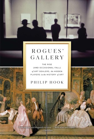Rogues' Gallery: The Rise (and Occasional Fall) of Art Dealers, the Hidden Players in the History of Art(English)