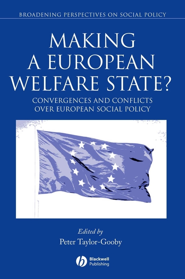 Making a European Welfare State?: Convergences and Conflicts Over European Social Policy(Broadening Perspectives in Social Policy)