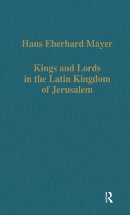 Kings and Lords in the Latin Kingdom of Jerusalem: (Variorum Collected Studies)