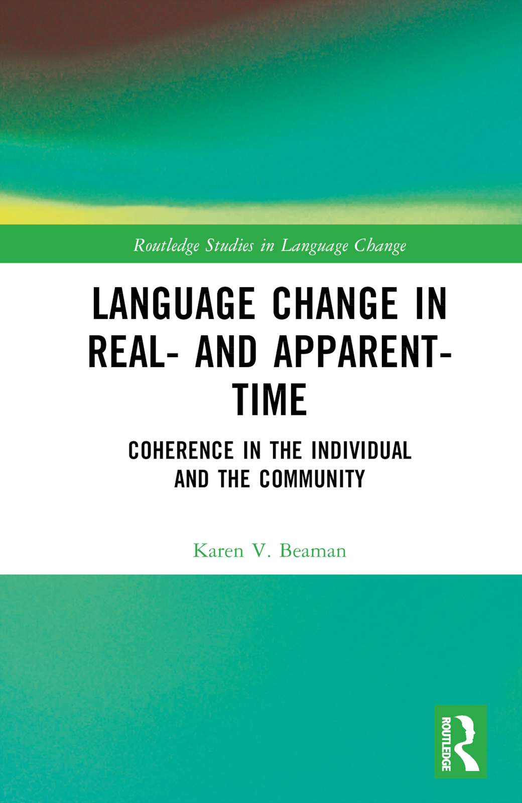 Language Change in Real- and Apparent-Time: Coherence in the Individual and the Community(Routledge Studies in Language Change)
