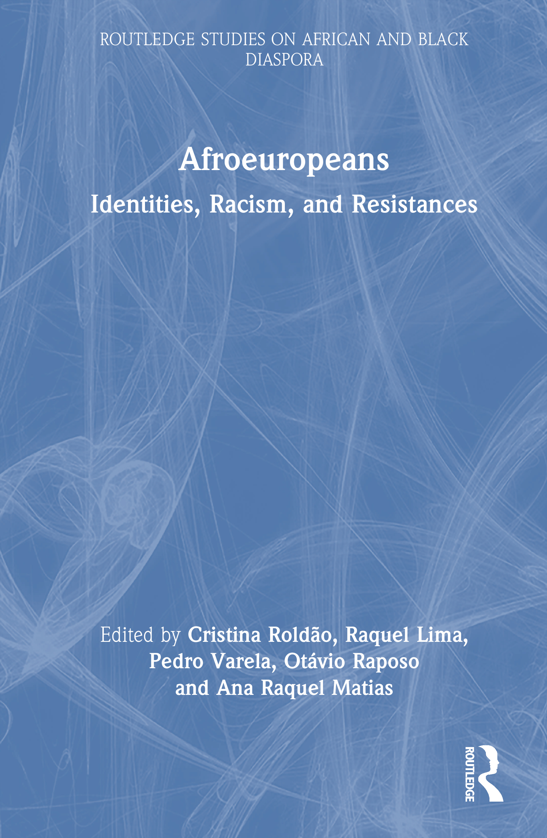 Afroeuropeans: Identities, Racism, and Resistances(Routledge Studies on African and Black Diaspora)