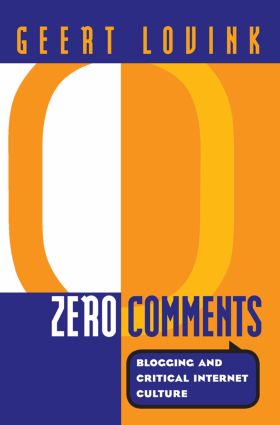 Zero Comments: Blogging and Critical Internet Culture