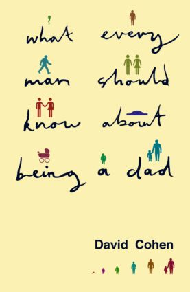 What Every Man Should Know About Being a Dad: (Parent and Child)