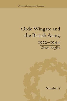 Orde Wingate and the British Army, 1922-1944: (Warfare, Society and Culture)