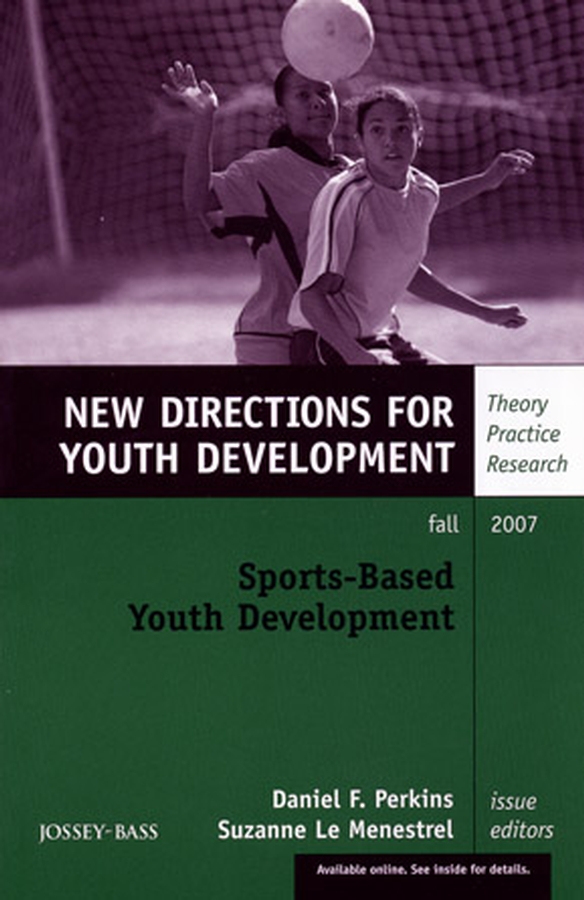 Sports–Based Youth Development: New Directions for Youth Development, Number 115(J–B MHS Single Issue Mental Health Services)