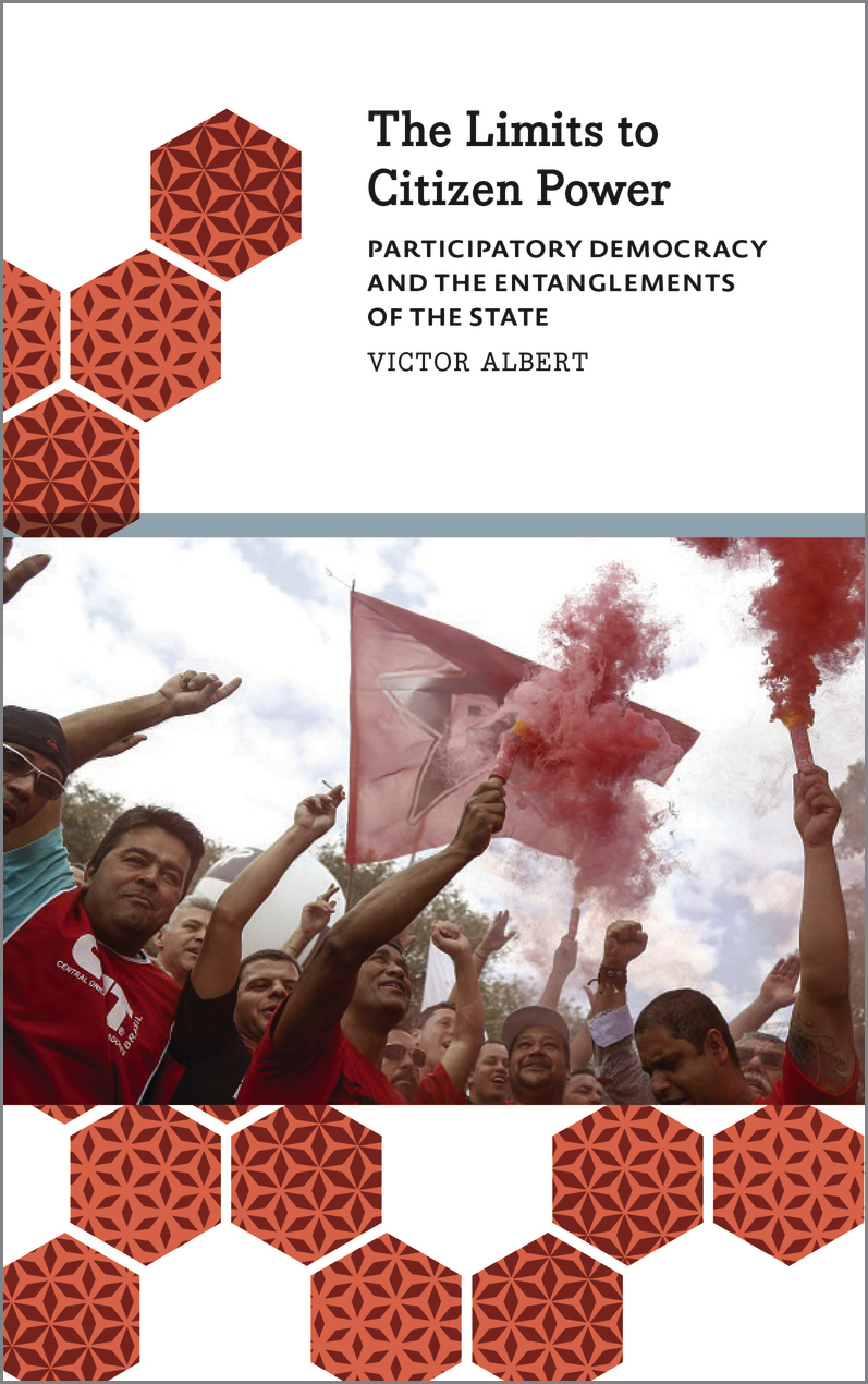 The Limits to Citizen Power: Participatory Democracy and the Entanglements of the State(Anthropology, Culture and Society)