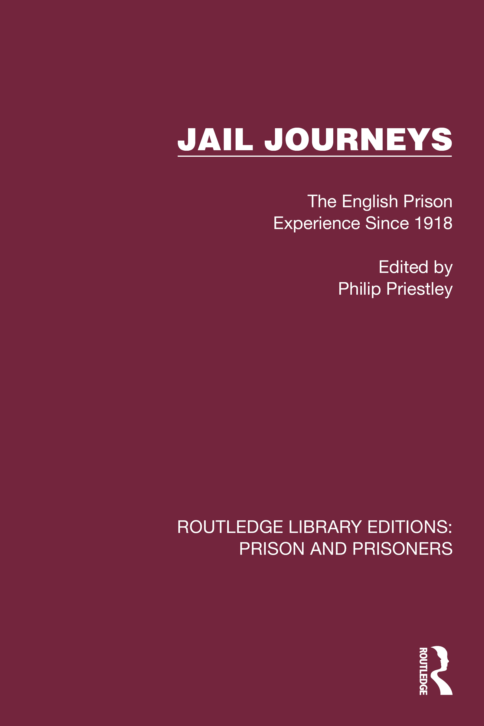 Jail Journeys: The English Prison Experience Since 1918(Routledge Library Editions: Prison and Prisoners)