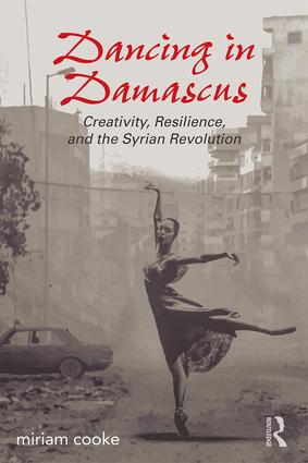 Dancing in Damascus: Creativity, Resilience, and the Syrian Revolution(English)