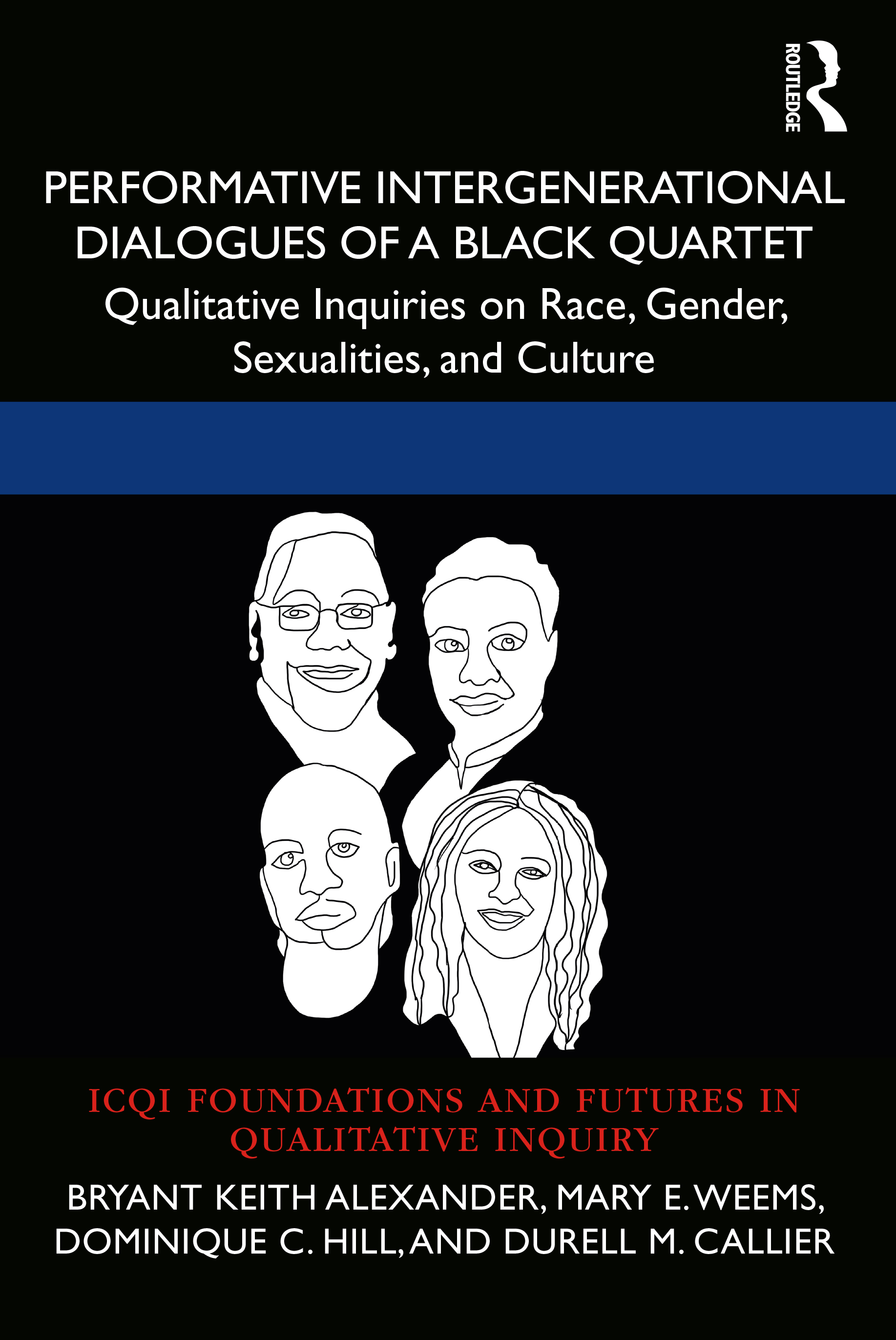 Performative Intergenerational Dialogues of a Black Quartet: Qualitative Inquiries on Race, Gender, Sexualities, and Culture(International Congress of Qualitative Inquiry ICQI Foundations and Futures in Qualitative Inquiry)