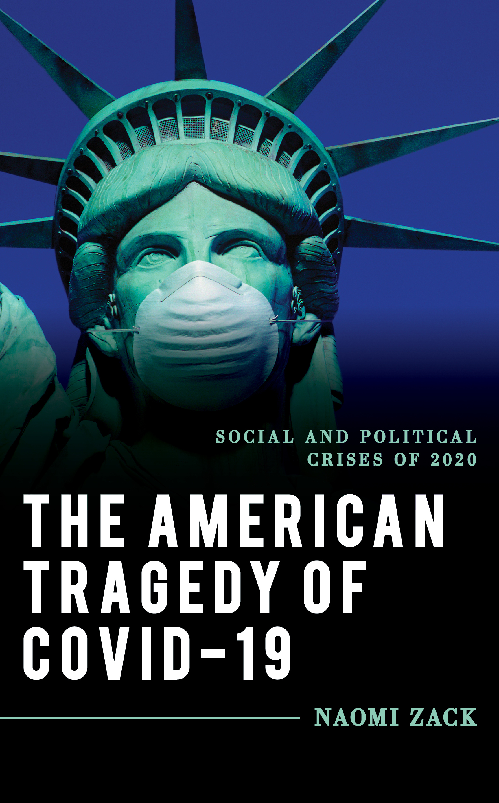 The American Tragedy of COVID-19: Social and Political Crises of 2020(Explorations in Contemporary Social-Political Philosophy)