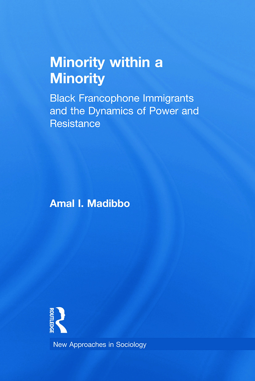 Minority within a Minority: Black Francophone Immigrants and the Dynamics of Power and Resistance(New Approaches in Sociology)
