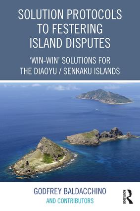 Solution Protocols to Festering Island Disputes: ‘Win-Win' Solutions for the Diaoyu / Senkaku Islands(English)