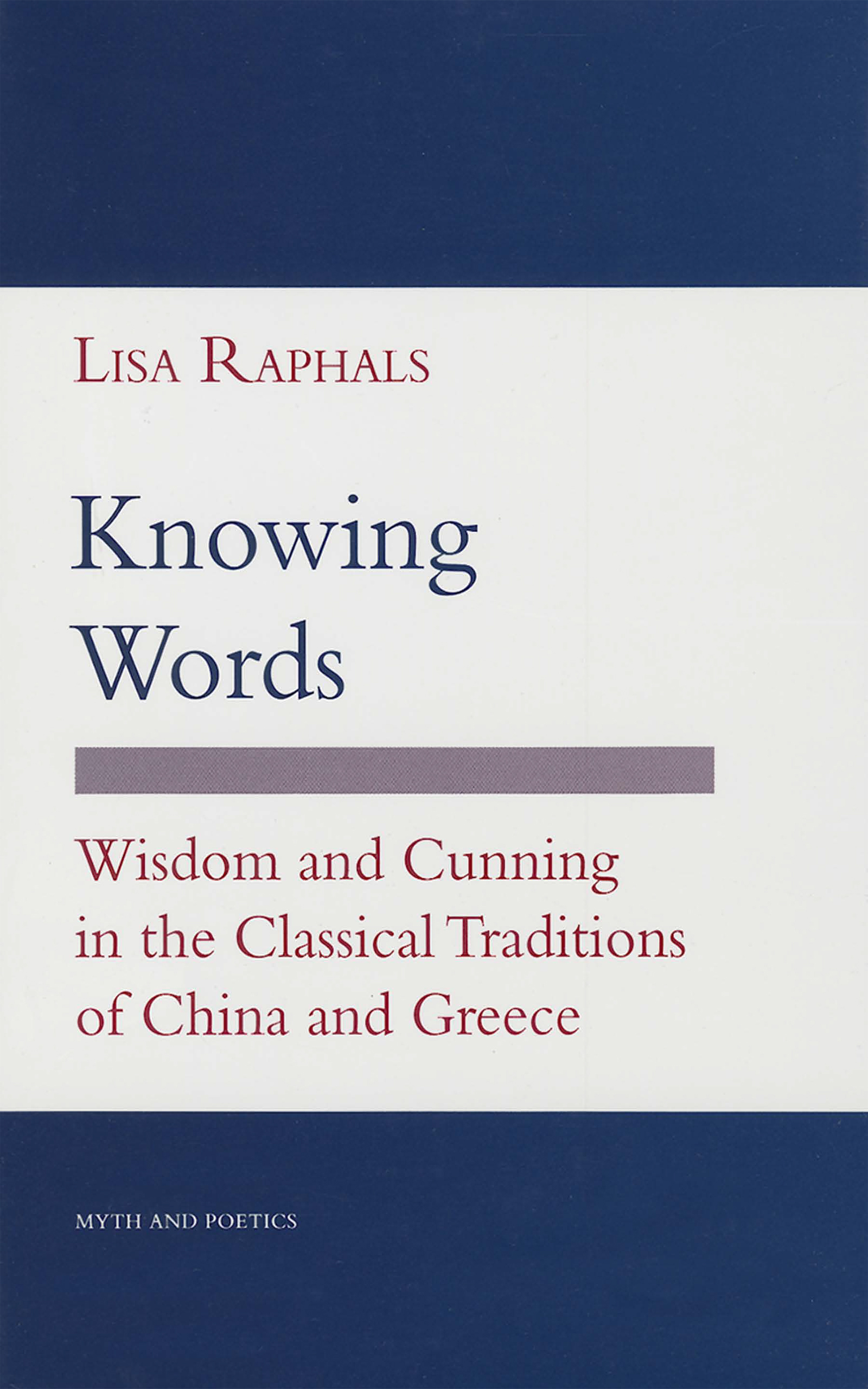 Knowing Words: Wisdom and Cunning in the Classical Traditions of China and Greece(Myth and Poetics)