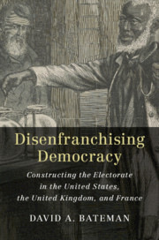 Disenfranchising Democracy: Constructing the Electorate in the United States, the United Kingdom, and France
