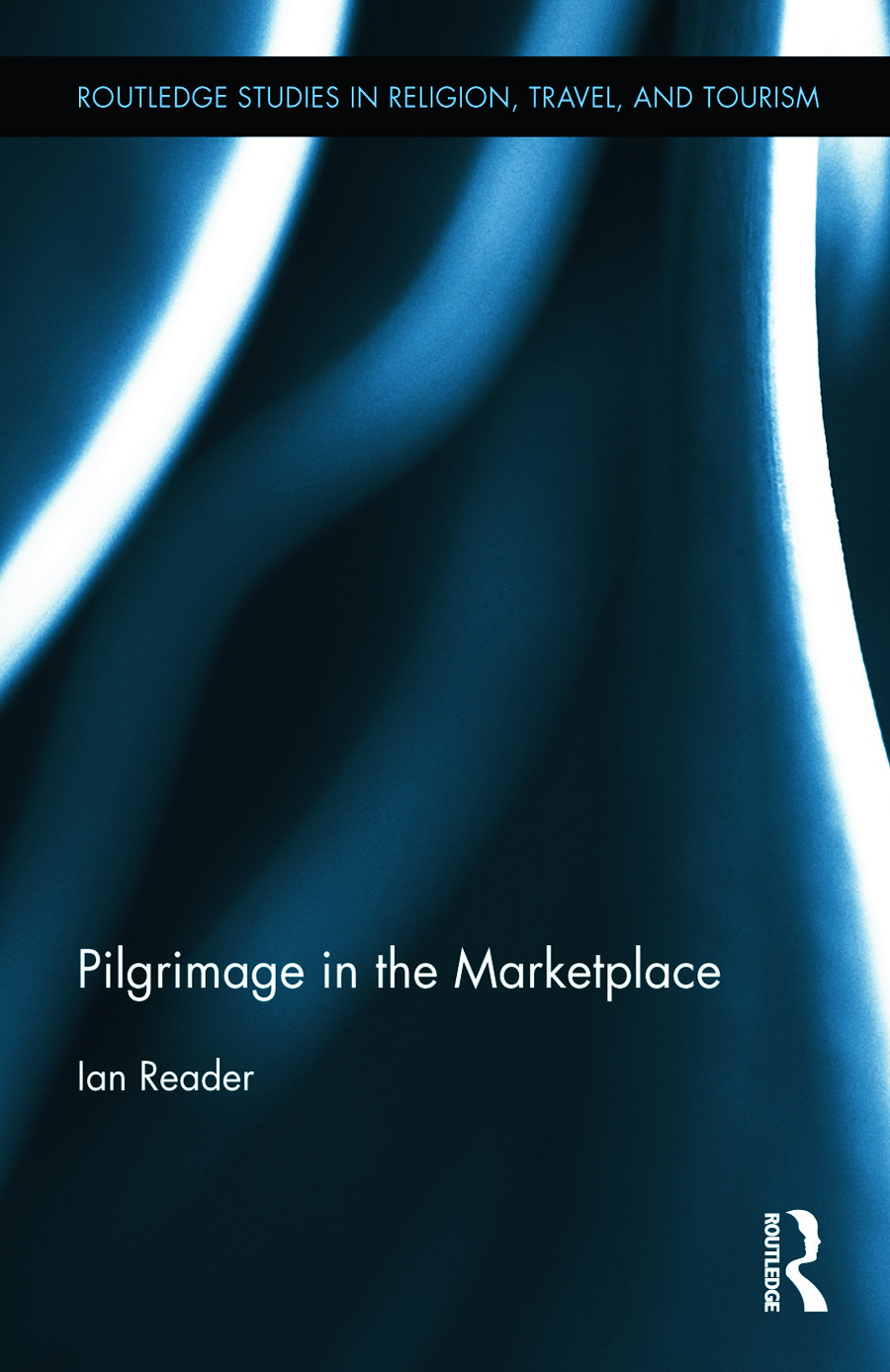 Pilgrimage in the Marketplace: (Routledge Studies in Pilgrimage, Religious Travel and Tourism)