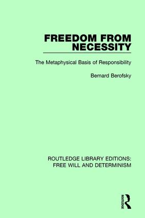 Freedom from Necessity: The Metaphysical Basis of Responsibility(Routledge Library Editions: Free Will and Determinism)