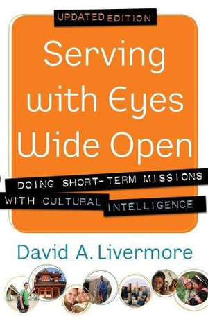 Serving with Eyes Wide Open – Doing Short–Term Missions with Cultural Intelligence: Doing Short-Term Missions with Cultural Intelligence(English)