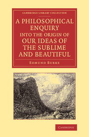 A Philosophical Enquiry into the Origin of our Ideas of the Sublime and Beautiful: With an Introductory Discourse Concerning Taste; and Several Other Additions(Cambridge Library Collection - Philosophy)