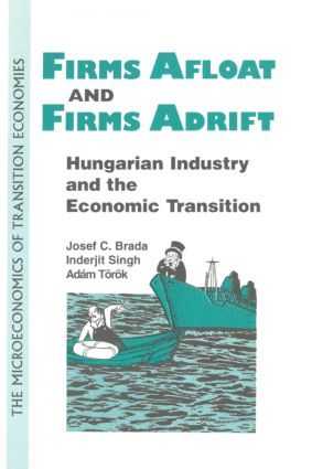 Firms Afloat and Firms Adrift: Hungarian Industry and Economic Transition(Bureaucracies, Public Administration, and Public Policy)