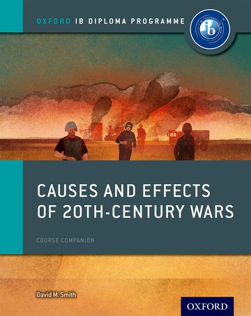 Oxford IB Diploma Programme: Causes and Effects of 20th Century Wars Course Companion: Oxford IB Diploma Program(Oxford IB Diploma Programme)