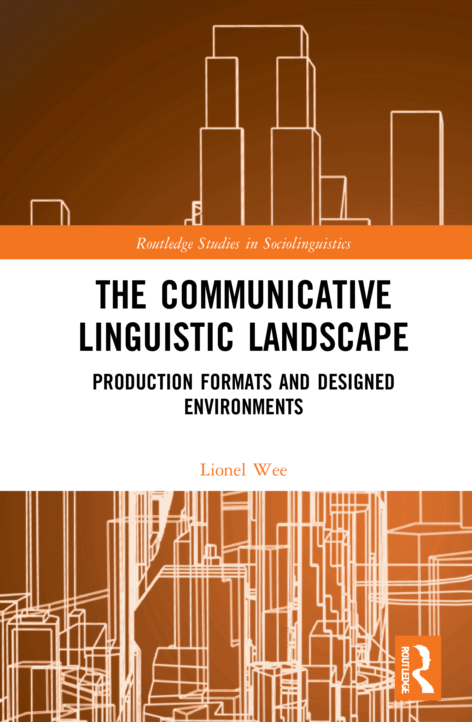 The Communicative Linguistic Landscape: Production Formats and Designed Environments(Routledge Studies in Sociolinguistics)
