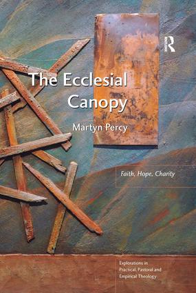 The Ecclesial Canopy: Faith, Hope, Charity(Explorations in Practical, Pastoral and Empirical Theology)