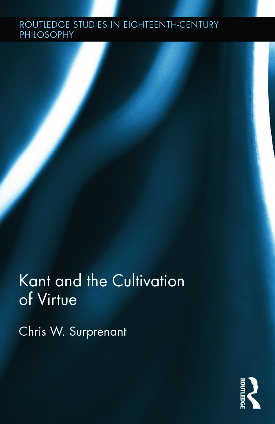 Kant and the Cultivation of Virtue: (Routledge Studies in Eighteenth-Century Philosophy)