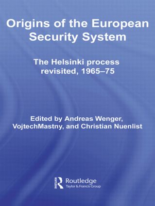 Origins of the European Security System: The Helsinki Process Revisited, 1965-75(CSS Studies in Security and International Relations)