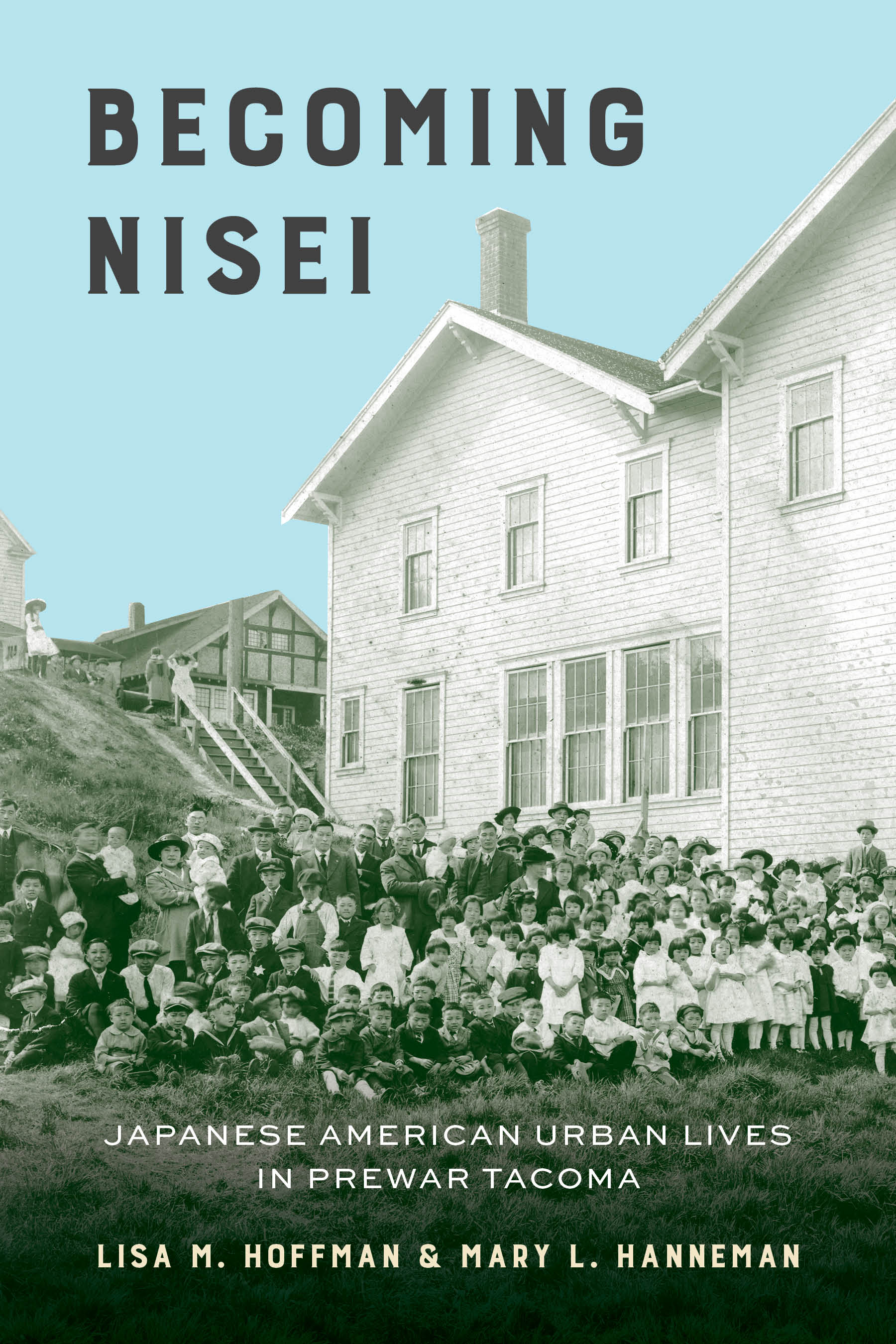 Becoming Nisei: Japanese American Urban Lives in Prewar Tacoma(Becoming Nisei)