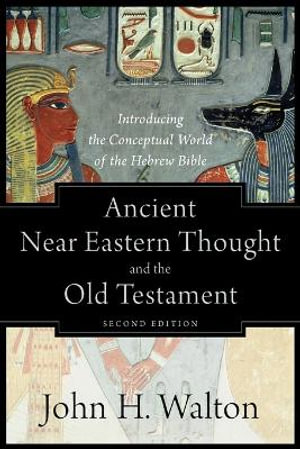 Ancient Near Eastern Thought and the Old Testame – Introducing the Conceptual World of the Hebrew Bible: Introducing the Conceptual World of the Hebrew Bible