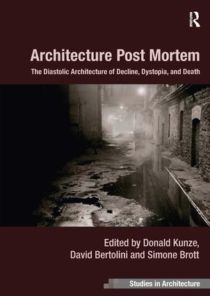 Architecture Post Mortem: The Diastolic Architecture of Decline, Dystopia, and Death(Ashgate Studies in Architecture)