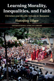 Learning Morality, Inequalities, and Faith: Christian and Muslim Schools in Tanzania(The International African Library)