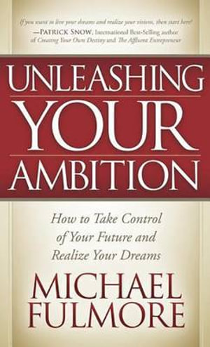 Unleashing Your Ambition: How to Take Control of Your Future and Realize Your Dreams(English)