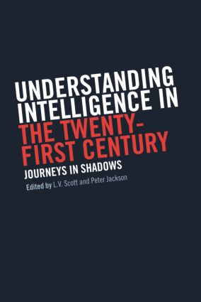 Understanding Intelligence in the Twenty-First Century: Journeys in Shadows(Studies in Intelligence)