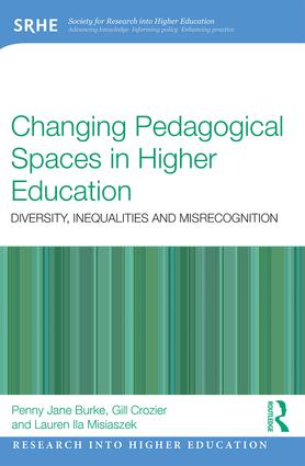 Changing Pedagogical Spaces in Higher Education: Diversity, inequalities and misrecognition(Research into Higher Education)
